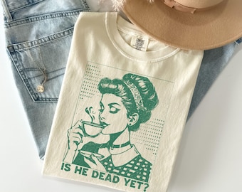Is He Dead Yet Shirt, Comfort Colors® Anti Trump Shirt, Anti Republican Shirt, Political Shirt, Didn't Vote For Him Shirt, Liberal Shirt