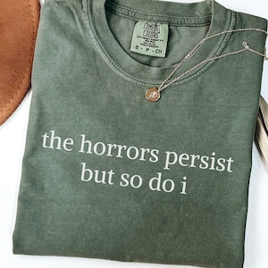 The Horrors Persist But So Do I Shirt, Comfort Colors® Funny Mental Health Shirt, Mental Health Gift, Anxiety Meme TShirt, Minimalist Tee