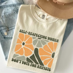 Selbstrespektvolle Frauen stimmen nicht für Vergewaltiger, gute Menschen stimmen nicht für Vergewaltiger Anti-Trumpf-Feminist Comfort Colors® Shirt, feministische Geschenke