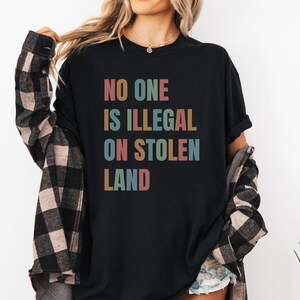 No One Is Illegal On Stolen Land Shirt, Immigration Shirt, Anti Racism Shirt, Activist Protest Shirt, Comfort Colors® Shirt, Mental Health