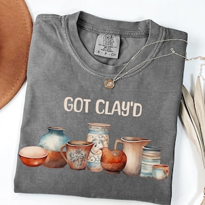 Pottery lover shirt, got clay&#39;d pottery shirt, gift for potter, gift ceramic lover, funny pottery shirt, pottery pun, pottery artist gift