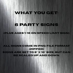 Puede incluir: Texto sobre un fondo met&aacute;lico: "WHAT YOU GET: 6 PARTY SIGNS (PLUS AGES 1-16 ON SPEED LIMIT SIGN) ALL SIGNS COME IN PNG FILE FORMAT (ZIPPED) SIGNS ARE SET TO 8" X 10" SIZE, BUT CAN BE SCALED UP AND DOWN."