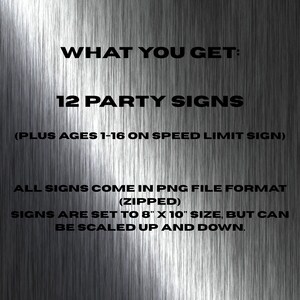 May include: A digital download of 12 printable party signs in PNG format. The signs are set to 8 inches by 10 inches, but can be scaled up or down. The text on the image reads "What you get: 12 Party Signs (Plus ages 1-16 on speed limit sign)" and "All signs come in PNG file format (zipped) Signs are set to 8" x 10" size, but can be scaled up and down."