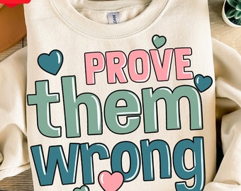 Prove them wrong png sublimation design download, motivational quote png, self love png, inspirational png, sublimate designs download