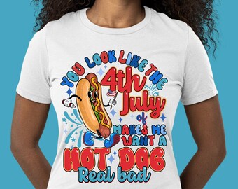 You look like the 4th of july makes me want a hot dog real bad png, 4th of July png, Independence Day png, Patriotic png, sublimate download