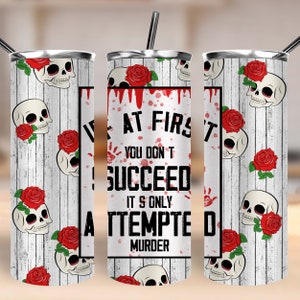 If at first you don't succeed its only attempted murder 20 oz skinny tumbler png, true crime 20 oz tumbler design, tumbler png download