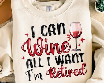 I can wine all i want i'm retired png sublimation design download, wine png, alcohol png, sublimate designs download