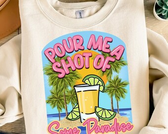 Pour me a shot of some paradise png sublimation design download, summer time png, hello summer png, beach vibes png, sublimate download