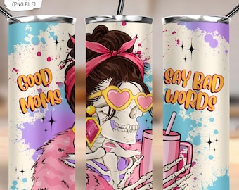 Good moms say bad words 20 oz skinny tumbler png, mom tumbler wrap png,floral mom tumbler,Mother's Day 20 oz tumbler designs,skeleton mom