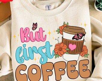 But first coffee png sublimation design download, coffee love png, coffee cup png, coffee time png, sublimate designs download