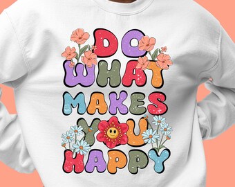 Tue was dich glücklich macht png Sublimation Design Download, Selbstliebe png, positive Zitate png, Blumen png, groovy png, Designs herunterladen