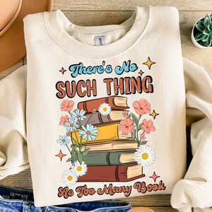 There&#39;s no such thing as too many book png sublimation design download, bookish png, book lover png, bookworm png,sublimate designs download