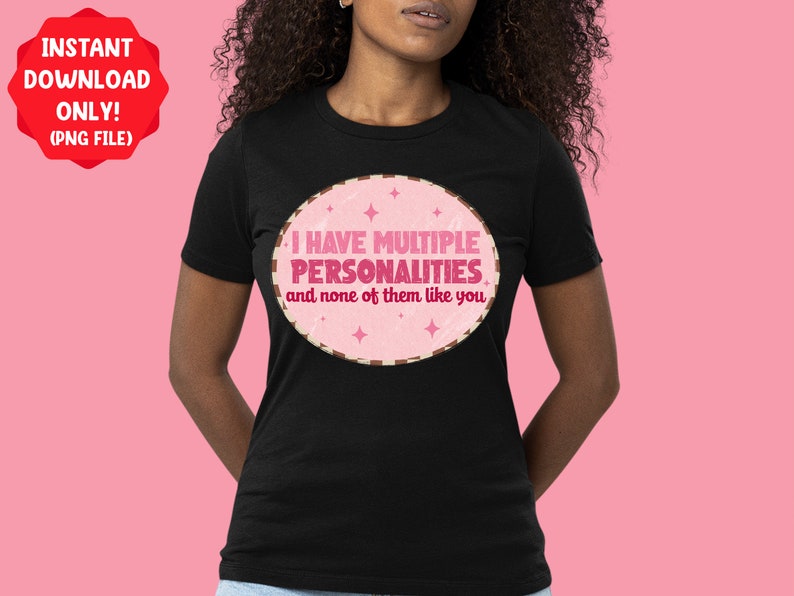 I Have Multiple Personalities and None of Them Like You Png Sublimation ...
