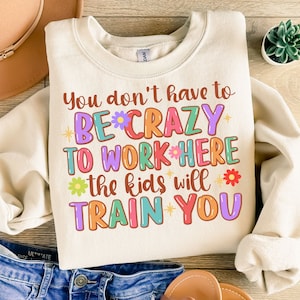You don't have to be crazy to work here png, back to school png, Teacher's Day png, school vibes png, sublimate designs download