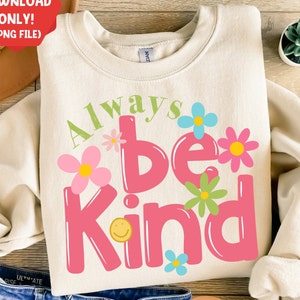 Always be kind png sublimation design download, kindness png, be kind png, sublimate designs download