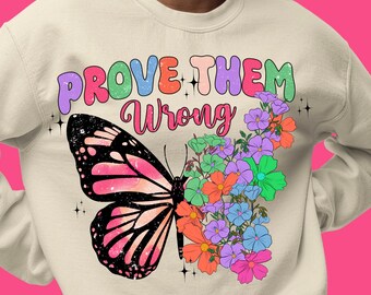 Prove them wrong png sublimation design download, motivational quote png,butterfly png, inspirational png, sublimate designs download