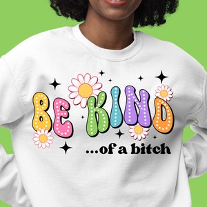 Be kind ... of a bitch png sublimation design download, kindness png, be kind png, sarcastic quote png, sublimate designs download