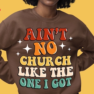 Ain&#39;t no church like the one i got png sublimation design download, Church png, Christian png, Religious png, sublimate designs download