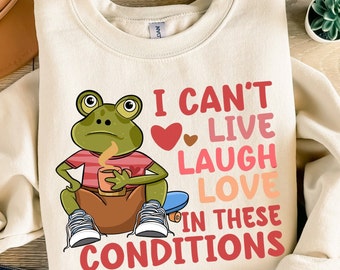 Ich kann nicht leben, lachen Liebe in diesen Bedingungen png Sublimation Design Download, handgezeichnete Frosch PNG, lustige Zitate PNG, Designs Download