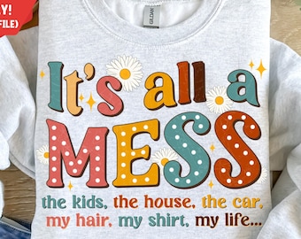 It's all a mess png sublimation design download, Happy Mother's Day png, mom love png, mom life png, sublimate designs download