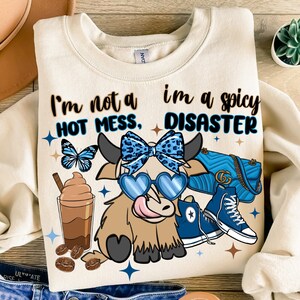 I&#39;m not a hot mess i&#39;m a spicy disaster png sublimation design download, hand drawn cow png, cute hefier png, animal png, designs download