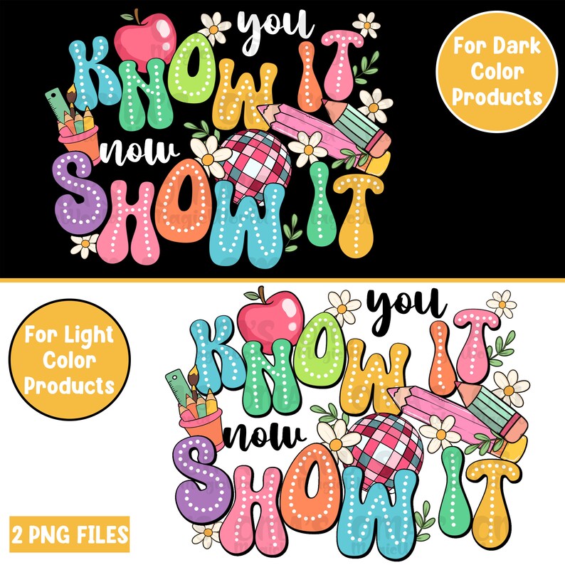 K&ouml;nnte beinhalten: Zwei Versionen eines farbenfrohen Grafikdesigns mit dem Text "You Know It Now Show It" in einem Regenbogen aus Farben mit Punkten. Das Design enth&auml;lt einen roten Apfel, Bleistifte, einen karierten Ball und Blumen. Die obere Version ist auf schwarzem Hintergrund und die untere Version ist auf wei&szlig;em Hintergrund.