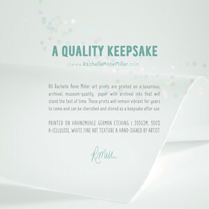 May include: A white card with a teal blue border and text that reads "A Quality Keepsake" with the website address "www.RachelleAnneMiller.com". The text continues with information about the art prints being printed on archival, museum-quality paper with archival inks. The card also states that the prints are printed on Hahnem&uuml;hle German Etching 310gsm, 100% A-cellulose, white fine art texture and hand-signed by the artist. The artist's signature is in black ink.