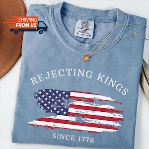 Rejecting Kings Since 1776 T-shirt, Comfort Colors Pro Democracy Shirt, Anti Authoritarianism Cotton Tee, Retro Political Unisex Tee