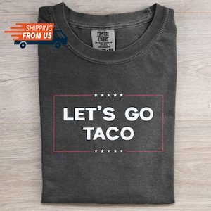 Lets Go TACO T-Shirt, Anti-Trump Political Unisex Shirt, Trump Always Chickens Out Tee, Political Humor Cotton Shirt, Taco Trump Tshirt