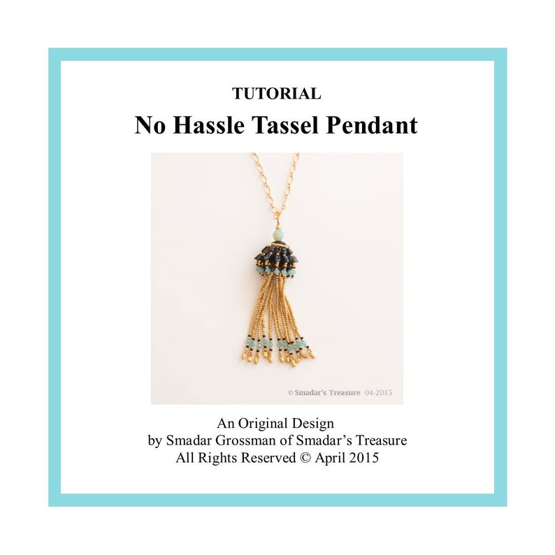 May include: A gold chain necklace with a black and turquoise tassel pendant. The pendant is made of beads and has a round shape. The text "No Hassle Tassel Pendant" is at the top of the image. The text "An Original Design by Smadar Grossman of Smadar's Treasure All Rights Reserved April 2015" is at the bottom of the image.