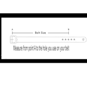May include: Diagram showing how to measure your belt size.  Measure from point A to the hole you use on your belt.