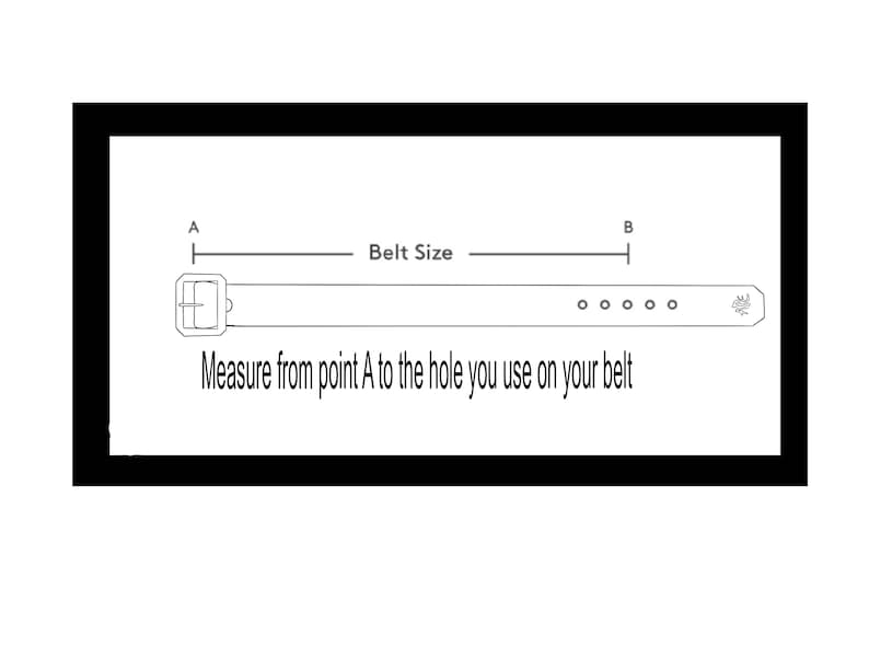 May include: Diagram showing how to measure your belt size.  Measure from point A to the hole you use on your belt.