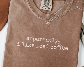 Apparently I Like Iced Coffee Shirt, Funny Iced Coffee T-Shirt, Comfort Colors Tee Gift for Iced Coffee Lovers