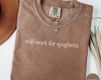 Comfort Colors® Will Work For Spaghetti Shirt, Spaghetti Lover Shirt, Funny Foodie Shirt, Food Humor Shirt, Funny Shirt for Women