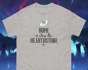 Home is Where the Hearthstone Is (Gildan T-Shirt) - World of Warcraft - Blizzard - Azeroth - Shadowlands - Classic - Vanilla - MMORPG - Game