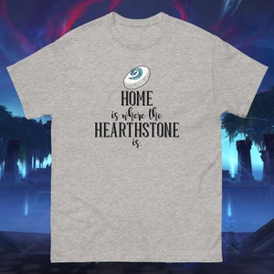 Home is Where the Hearthstone Is (Gildan T-Shirt) - World of Warcraft - Blizzard - Azeroth - Shadowlands - Classic - Vanilla - MMORPG - Game