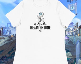 Home is Where the Hearthstone Is - Bella + Canvas Women's T-shirt - World of Warcraft - Gamer - MMORPG - Shadowlands - Azeroth - Blizzard