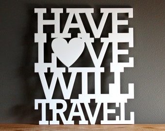 Have love will travel acrylic sign - wall decoration for vintage or modern decor
