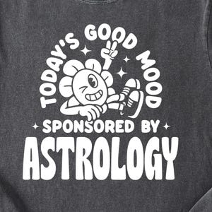 Today’s Good Mood Sponsored By Astrology Shirt, Zodiac T-Shirt, Celestial Tee, Comfort Colors, Horoscope Gift, Astrology Lover