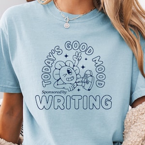 Good Mood Writing Shirt, Writers Crewneck, Gifts For Writers, Writer Shirt, Writer Gift, Author Journalist Reporter Poet, English Teacher