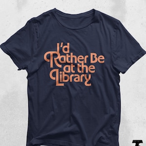 Bookish Shirt: Funny Librarian Tee - &#39;I&#39;d Rather Be at the Library&#39;