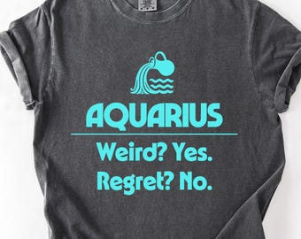 Aquário: Estranho? Sim. Arrependimento? Não. Camiseta | Camiseta de Astrologia do Zodíaco