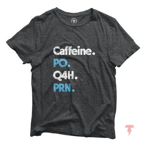 Funny Nurse Shirt, PRN Nurse Shirt, Funny Nurse Tshirt, Gift For Nurse, Funny Coffee Shirt, Healthcare Workers Shirts, Caffeine PO Q4H PRN