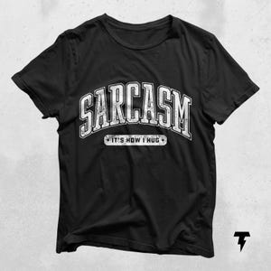 Sarcasm, It&#39;s How I Hug T-shirt, perfect for those who express affection with a sharp tongue and quick wit!