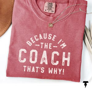 Comfort Colors &quot;I&#39;m The Coach&quot; Funny Tee - Coach Appreciation Gift