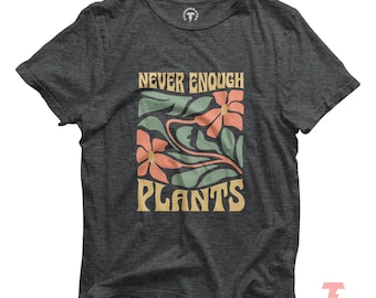 Never Enough Plants Shirt: Unisex Cotton Jersey Tee, Plant Lover Gift