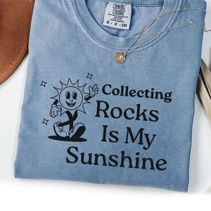 Collecting Rocks Is My Sunshine Shirt, Geology Shirt, Geologist Student, Rock Collector Shirt, Rock Lover Shirt, Nature Lover, Rockhound Tee