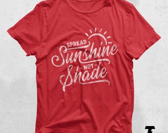 Spread Sunshine Not Shade, Positive Vibes, Positivity Shirt, Happy Shirt, Be Kind, Kindness Shirt, Good Summertime Vibes Shirt