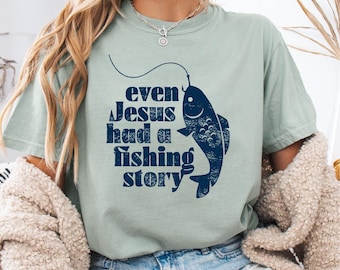 Even Jesus Had a Fishing Story Shirt - Comfort Colors Christian Tee