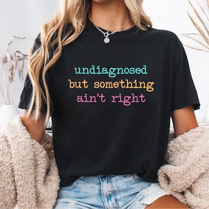 Undiagnosed But Something Aint Right shirt, Undiagnosed But Im Pretty Sure, Funny Mental Health, Funny Sayings Shirt, Trendy Top